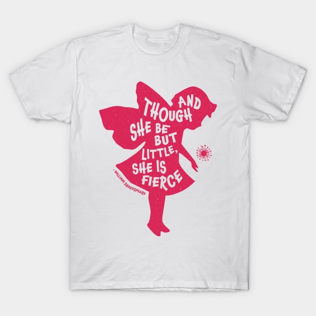 And Though She be but Little, She is Fierce T-Shirt by Paper and Simple